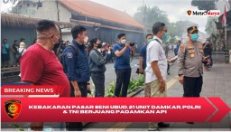 Kebakaran Pasar Seni Ubud, 21 unit Damkar, Polri & TNI Berjuang Padamkan Api