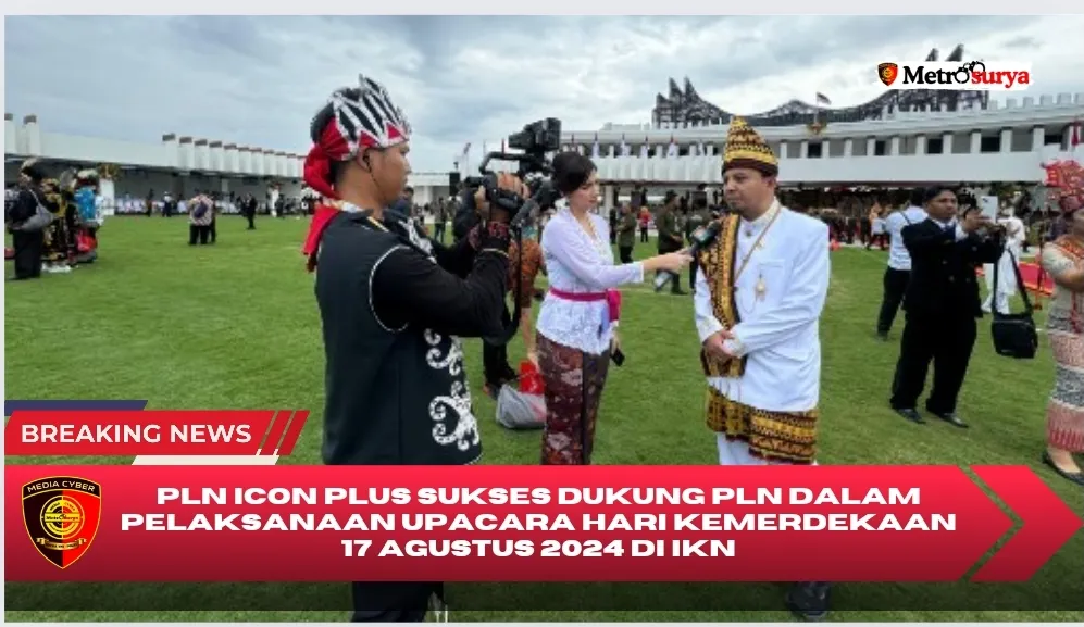 PLN Icon Plus Sukses Dukung PLN Dalam Pelaksanaan Upacara Hari Kemerdekaan 17 Agustus 2024 di IKN